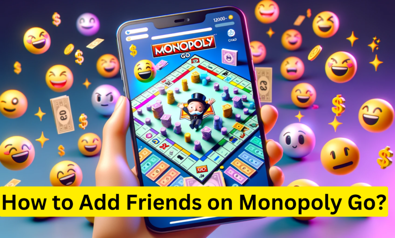 How to Add Friends on Monopoly Go